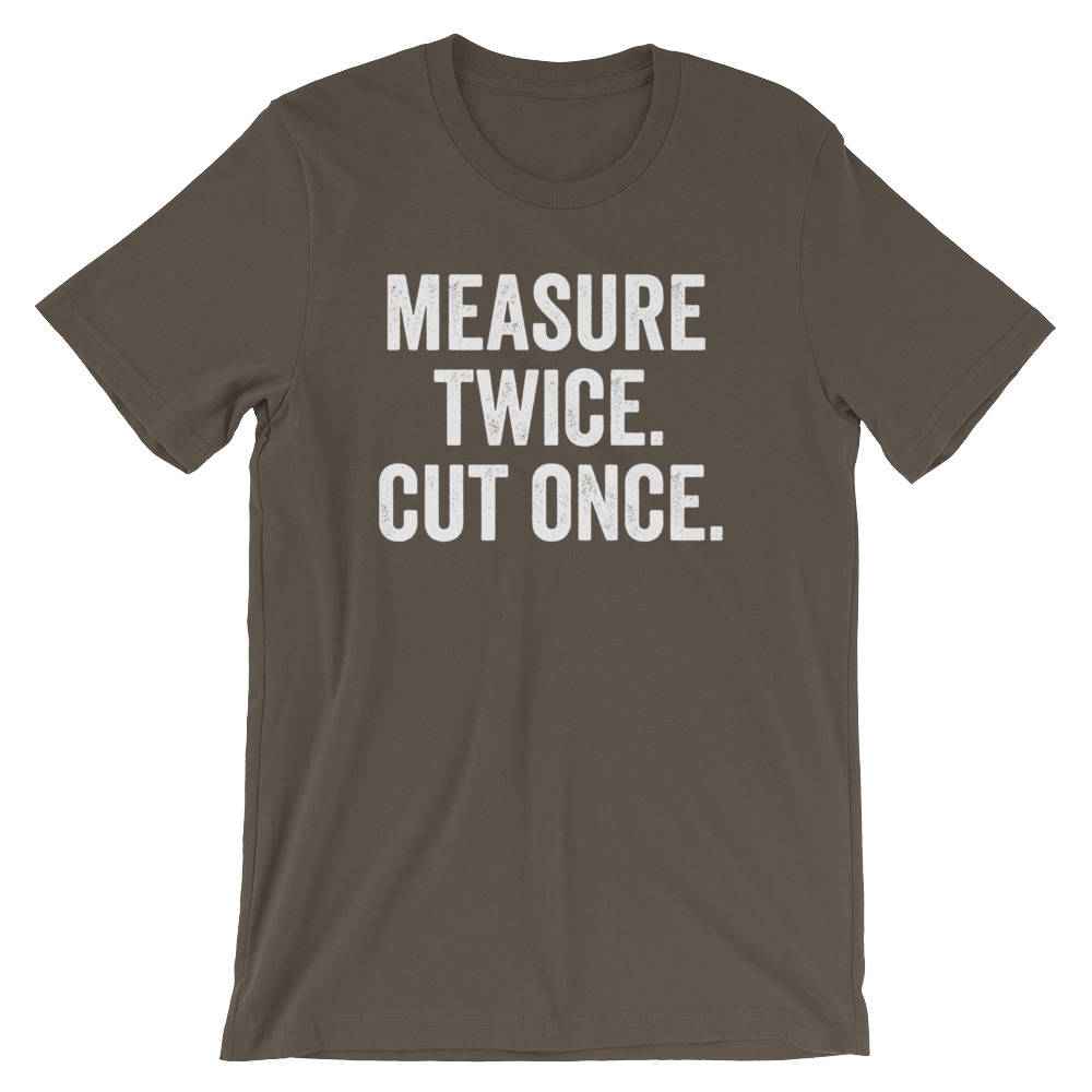 Measure Twice. Cut Once. Unisex Shirt - Carpenter shirt, Woodworker, Woodworking, Construction worker, Carpenter tshirt, Woodworking gift - Stag & Peach Co
