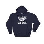 Measure Twice. Cut Once. Hoodie - Carpenter Hoodie, Woodworker, Woodworking, Construction worker, Carpenter tshirt, Woodworking gifts