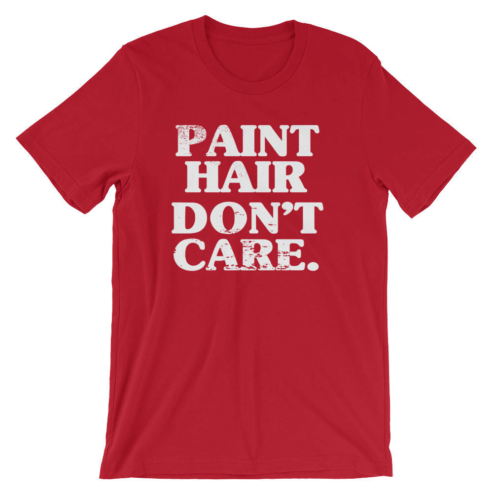 Paint Hair Don’t Care Unisex Shirt - Artist shirt, Artist gift, Art Teacher Shirt, Painter Shirt, Graffiti artist, Gift for painter - Stag & Peach Co