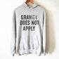 Gravity Does Not Apply Hoodie - Rock climbing hoodie, Hiking shirt, Pilot shirt, Pilot Gift, Parachute t shirt, Climbing shirt