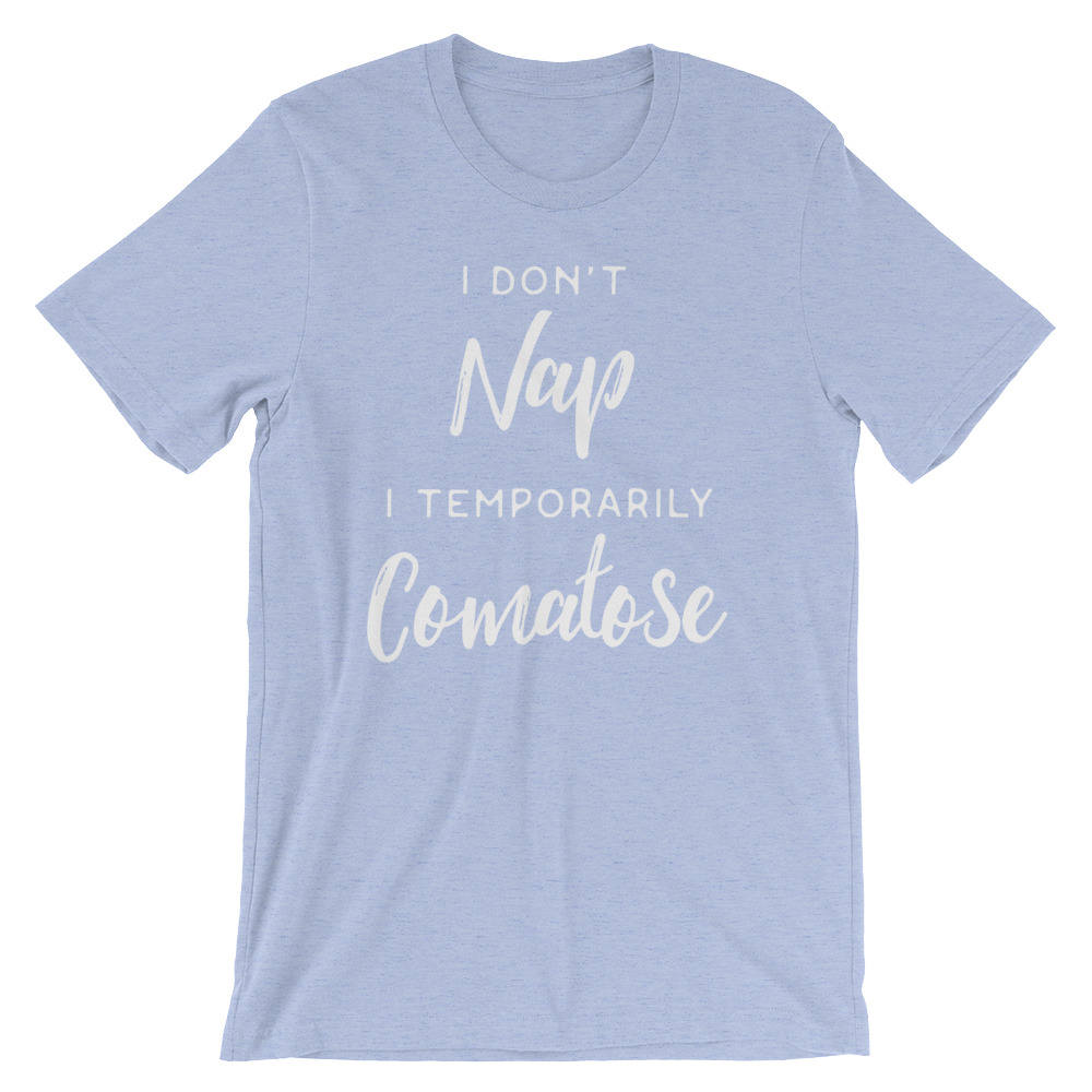 I Don't Nap I Temporarily Comatose Unisex Shirt - Nap shirt | Lazy girl shirts | Lazy day tshirt | Lazy day shirt | Brunch shirt