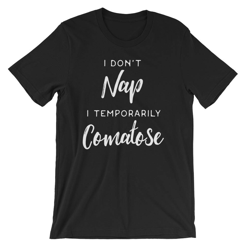 I Don't Nap I Temporarily Comatose Unisex Shirt - Nap shirt | Lazy girl shirts | Lazy day tshirt | Lazy day shirt | Brunch shirt