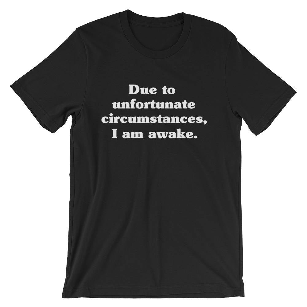Due To Unfortunate Circumstances, I Am Awake Unisex Shirt - Nap shirt | Lazy girl shirts | Lazy day tshirt | Lazy day shirt - Stag & Peach Co