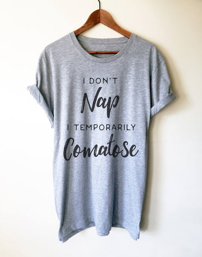 I Don't Nap I Temporarily Comatose Unisex Shirt - Nap shirt | Lazy girl shirts | Lazy day tshirt | Lazy day shirt | Brunch shirt