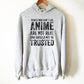 People Who Don't Like Anime Are Not Real Hooded Sweatshirt - Anime shirt, Manga shirt, Anime shirts, Anime gift, Anime gifts, Japanese shirt
