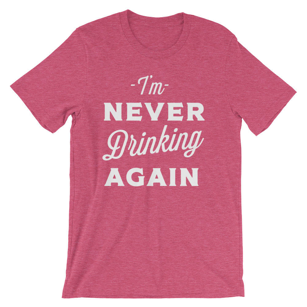 I'm Never Drinking Again Unisex Shirt - Hangover shirt | Drinking shirt | Drunk shirt | Beer shirt | Drinking shirts - Stag & Peach Co