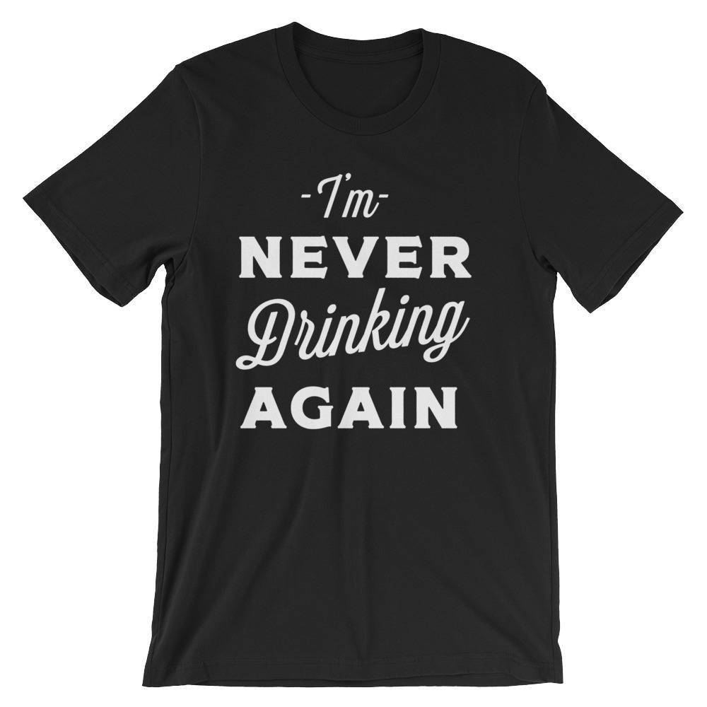 I'm Never Drinking Again Unisex Shirt - Hangover shirt | Drinking shirt | Drunk shirt | Beer shirt | Drinking shirts - Stag & Peach Co