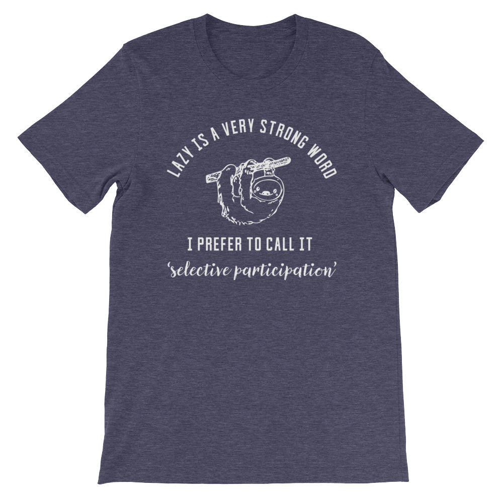 Lazy Is A Very Strong Word Unisex Shirt - Sloth Shirt, Sloth gift, Sloth lover, Nap shirt, Lazy girl shirts, Lazy day tshirt - Stag & Peach Co