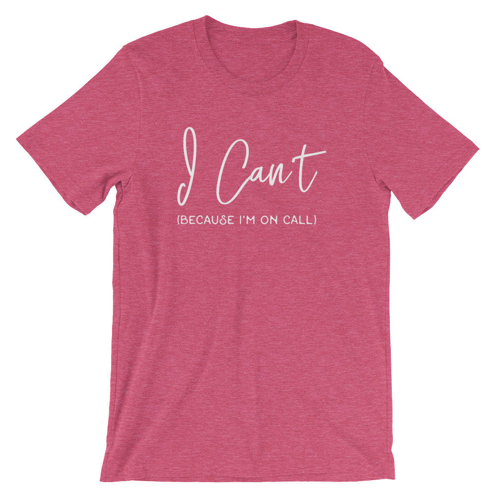 I Can't Because I'm On Call Unisex Shirt