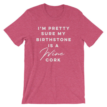 I'm Pretty Sure My Birthstone Is A Wine Cork Unisex Shirt -  Wine shirt, Funny wine shirt, Drinking shirt, Wine gift, Wine lover shirt