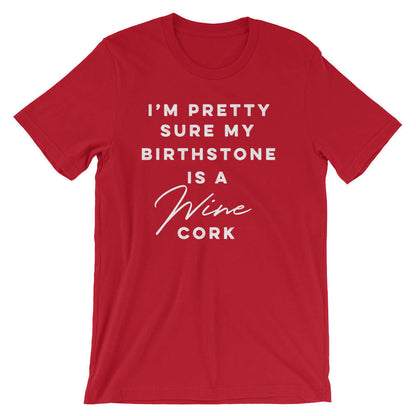 I'm Pretty Sure My Birthstone Is A Wine Cork Unisex Shirt -  Wine shirt, Funny wine shirt, Drinking shirt, Wine gift, Wine lover shirt