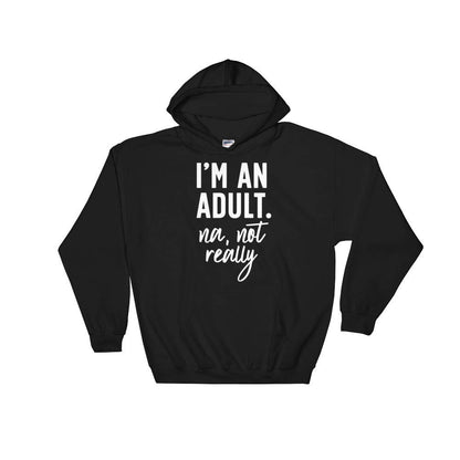 I'm An Adult Nah, Not Really Hoodie - 21st birthday shirt, Gift for her 18th, Birthday gift, Gift for 18th