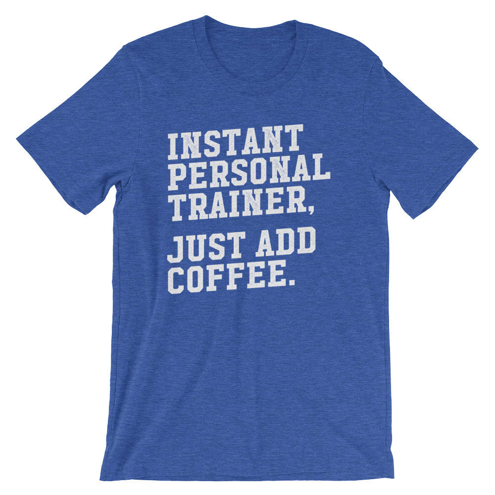 Instant Personal Trainer Just Add Coffee Unisex Shirt - Trainer shirt, Gym shirt, Workout shirt, Funny workout shirt, Funny gym shirt