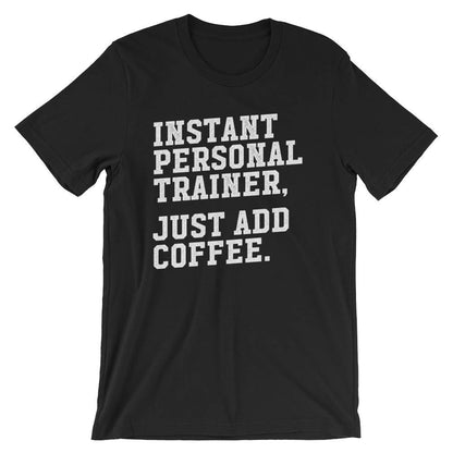 Instant Personal Trainer Just Add Coffee Unisex Shirt - Trainer shirt, Gym shirt, Workout shirt, Funny workout shirt, Funny gym shirt