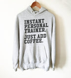 Instant Personal Trainer Just Add Coffee Hoodie - Trainer hoodie, Gym shirt, Workout shirt, Funny workout shirt, Funny gym shirt