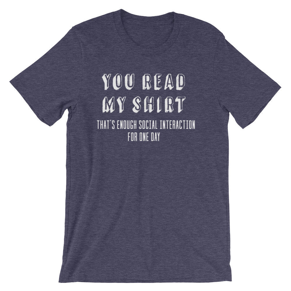 You Read My Shirt Unisex Shirt - Introvert shirt, Introvert gift, Introverts unite, Antisocial shirt, Socially awkward, Introverting