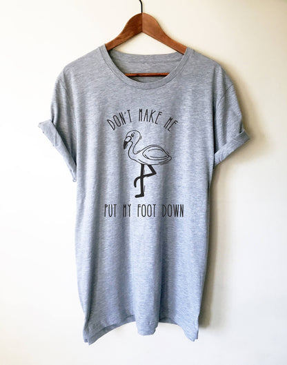 Don't Make Me Put My Foot Down Unisex T-Shirt -Mom Life, Mom Shirt, Flamingo Shirts, Funny Mom Shirt, Mom Gift, Teacher Gift, Mom Life Shirt