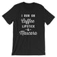 I Run On Coffee Lipstick & Mascara Unisex Shirt - Coffee Shirt, Mascara T-Shirt, Lipstick T Shirt, Makeup Artist Shirt, Lashes, Makeup Shirt