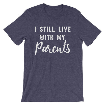 I Still Live With My Parents Unisex Shirt - Sarcasm Shirt, Teen Gift, 18th Birthday Shirt, 18th Birthday Gifts, Adulting Is Hard
