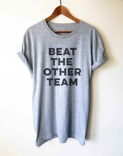 Beat The Other Team Unisex Shirt