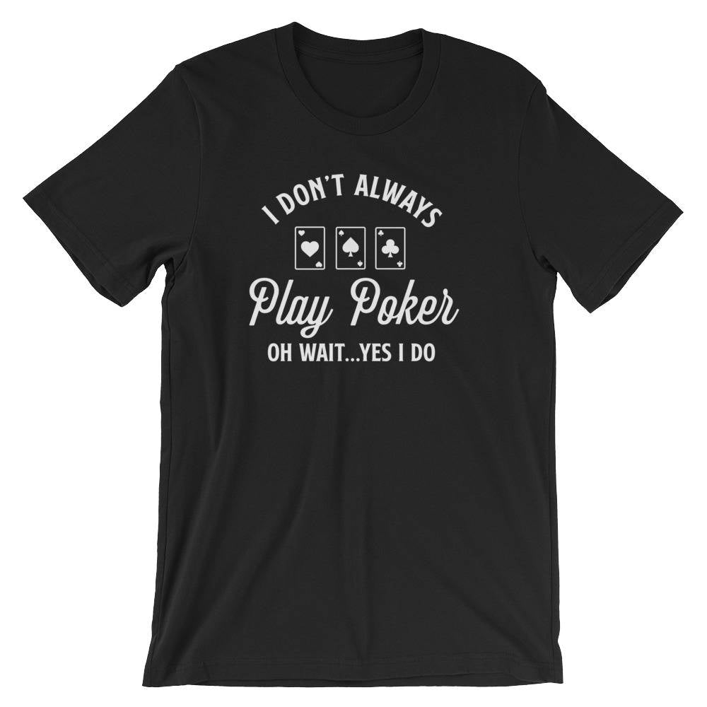 I Don't Always Play Poker Unisex Shirt - Poker Shirt, Board Game Shirt, Poker Night, Poker Theme, Vintage Poker, Casino Shirt, Casino Gifts