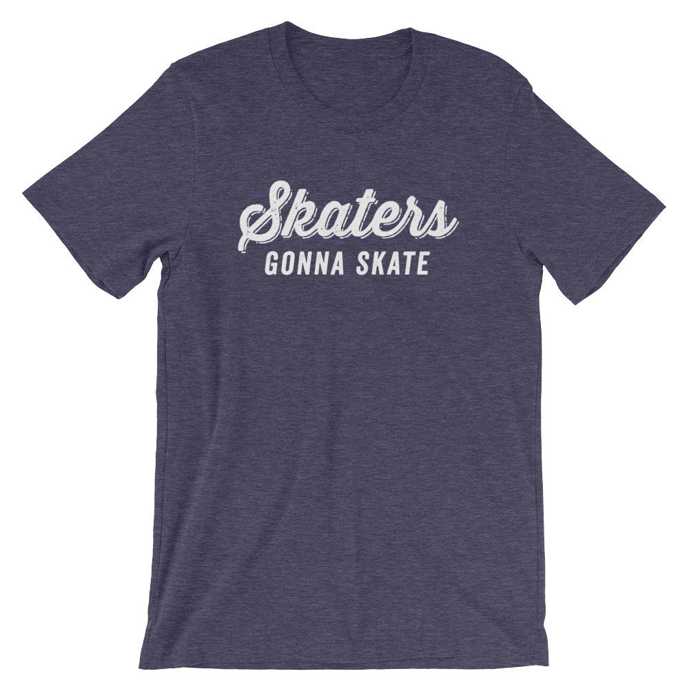 Skaters Gonna Skate Unisex Shirt - Roller Skates, Roller Skate Shirt, Skateboard Shirt, Skate Shirt, Skater Shirt, Ice Skating Shirt