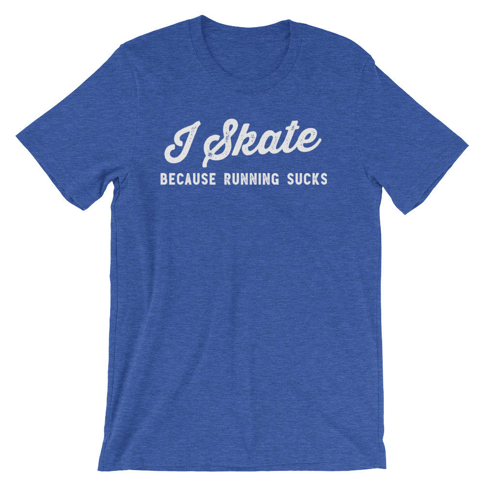 I Skate Because Running Sucks Unisex Shirt-Roller Skates, Roller Skate Shirt, Skateboard Shirt, Skate Shirt, Skater Shirt, Ice Skating Shirt