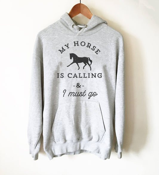 My Horse Is Calling And I Must Go Hoodie - Horse Lover Gift, Country Shirt, Horse Lover, Cowgirl Shirts, Equestrian Gift, Horse Racing Gift