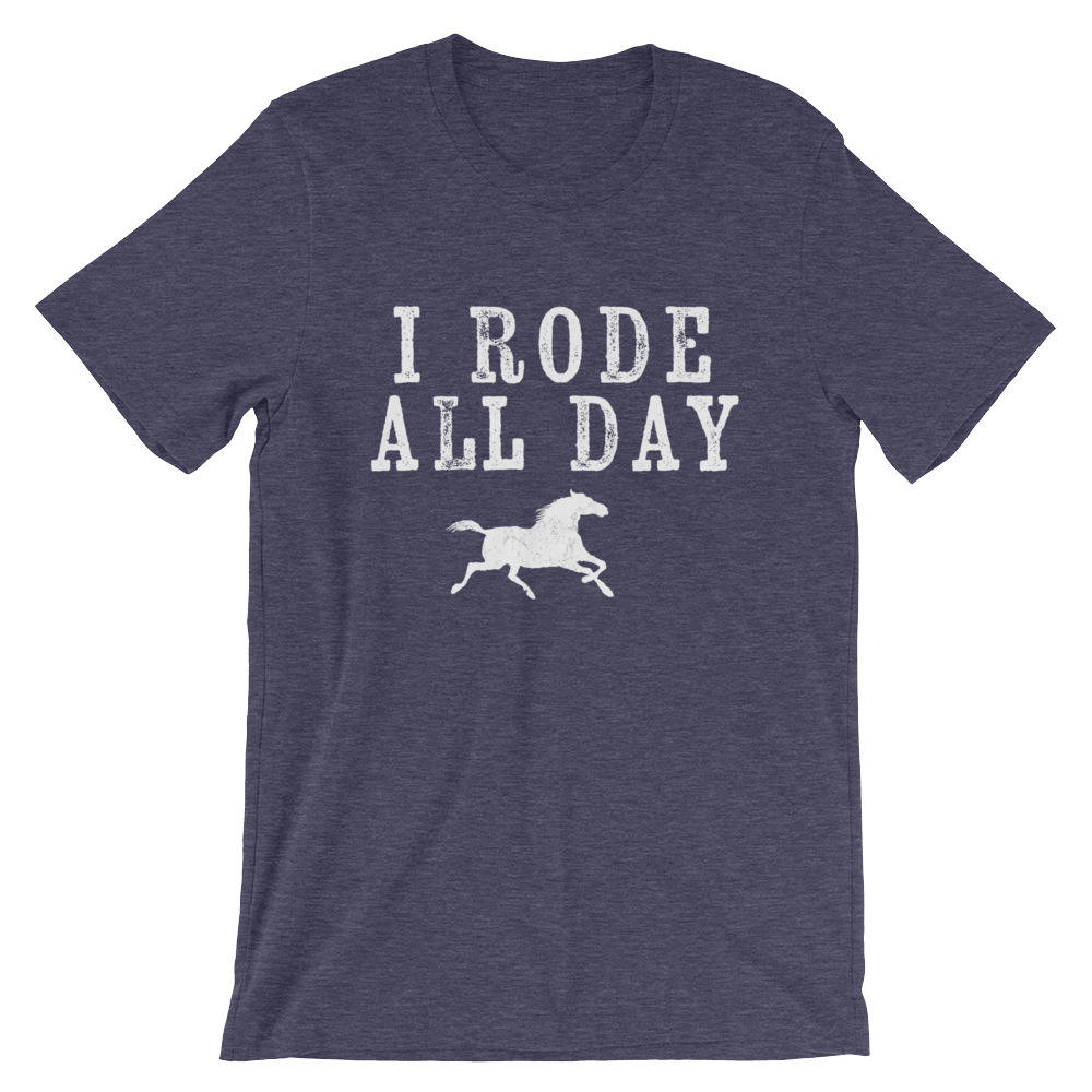 I Rode All Day Unisex Shirt-  Rodeo Shirt, Cowgirl Shirts, Horse Lover, Horse Racing Gift, Equestrian Gifts, Ranch Shirt, Horse Riding Shirt