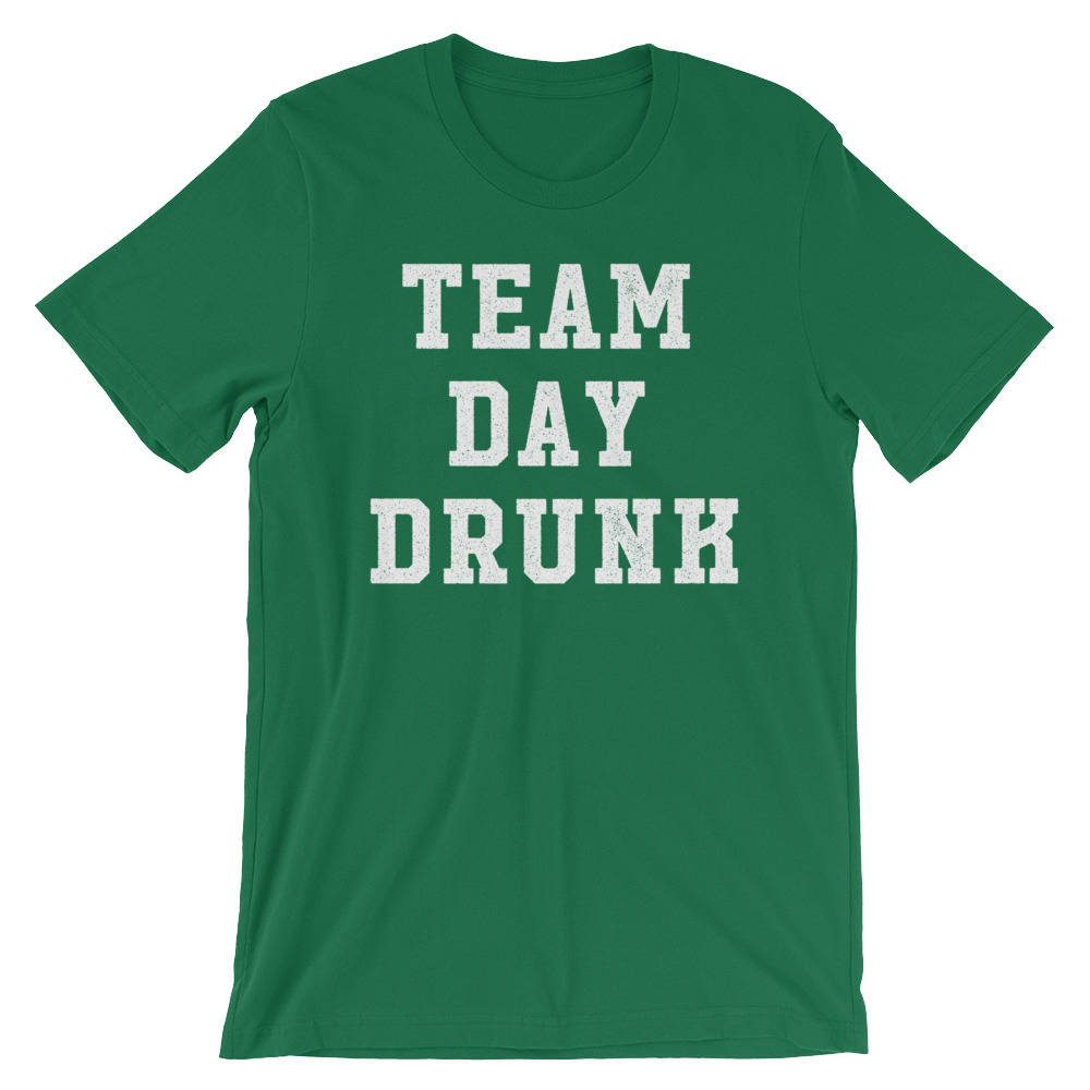 Team Day Drunk Unisex Shirt - Saint Patricks Day, Bachelorette Shirts, Wine Shirt, Beer Shirt, Drinking Games Shirt, Day Drinking Shirt
