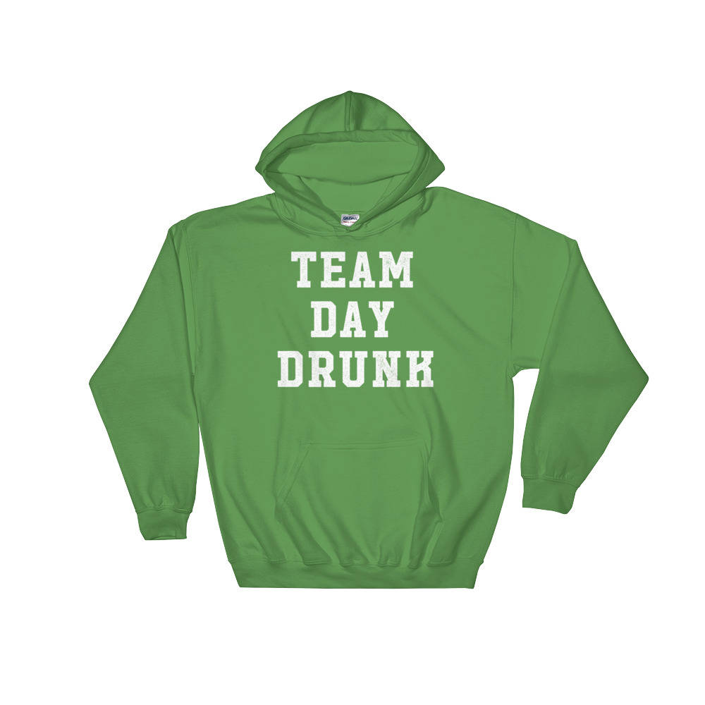 Team Day Drunk Hoodie - Saint Patricks Day, Bachelorette Shirts, Wine Shirt, Beer Shirt, Drinking Games Shirt, Day Drinking Shirt - Stag & Peach Co