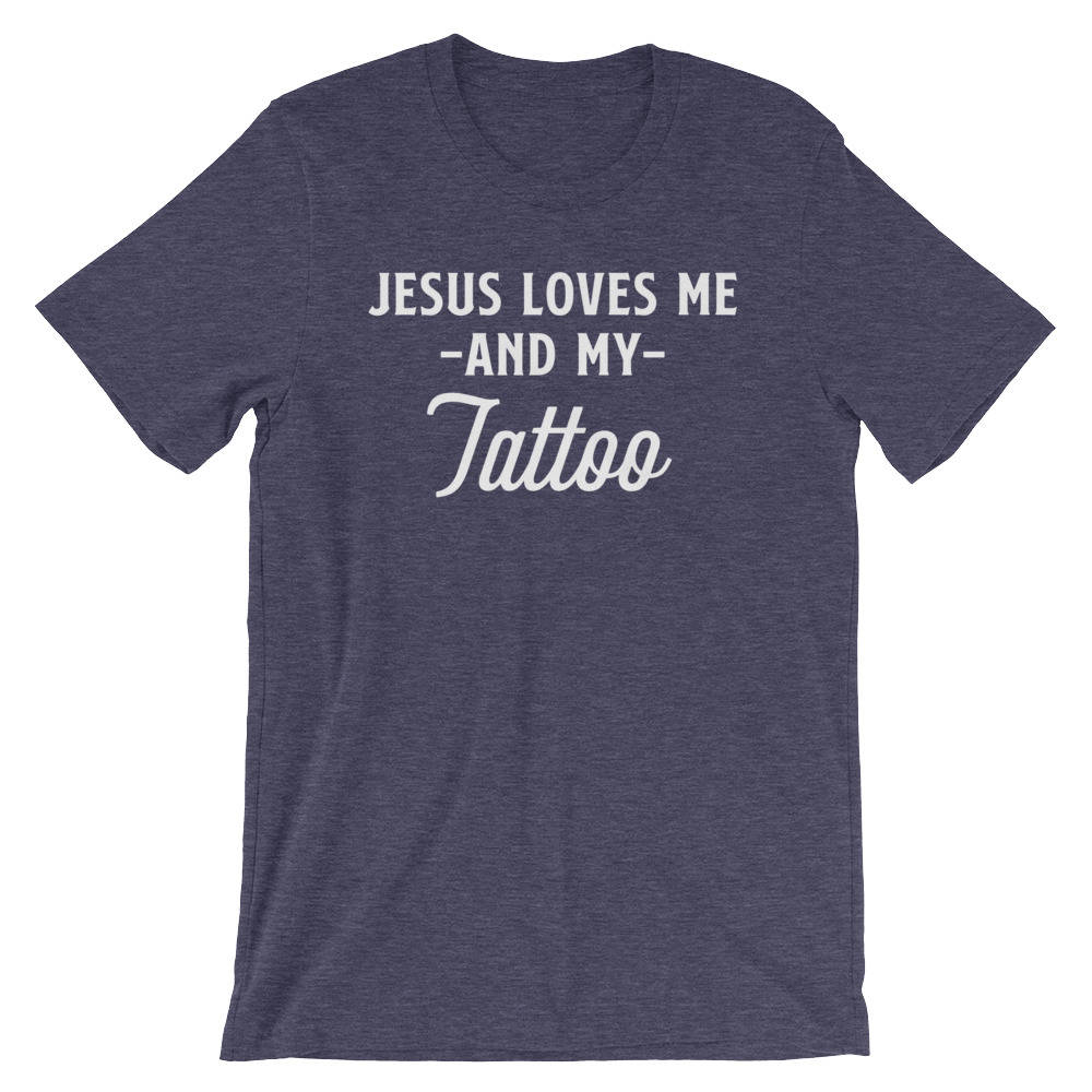 Jesus Loves Me And My Tattoo Unisex Shirt-Jesus Shirt, Christian Tattoo, Christian T Shirt, Christian Jesus Tee, Faith T-Shirt, Tattoo Shirt