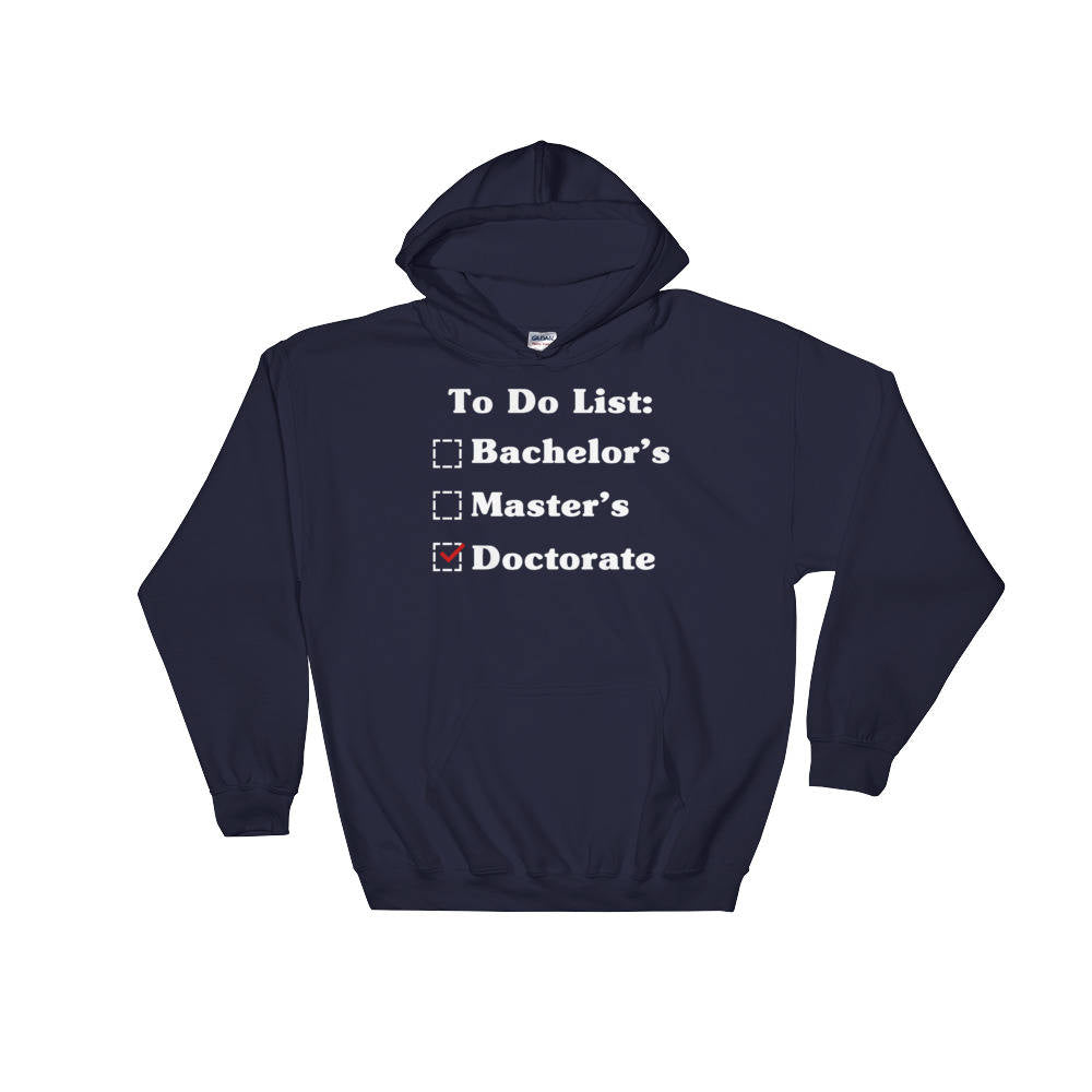 To Do List: Bachelor's Master's Doctorate Degree Hoodie - Phd Graduation Gift, Phd Gift, Doctorate Degree, Doctor Shirts, Phd Student