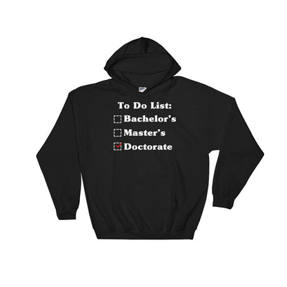 To Do List: Bachelor's Master's Doctorate Degree Hoodie - Phd Graduation Gift, Phd Gift, Doctorate Degree, Doctor Shirts, Phd Student