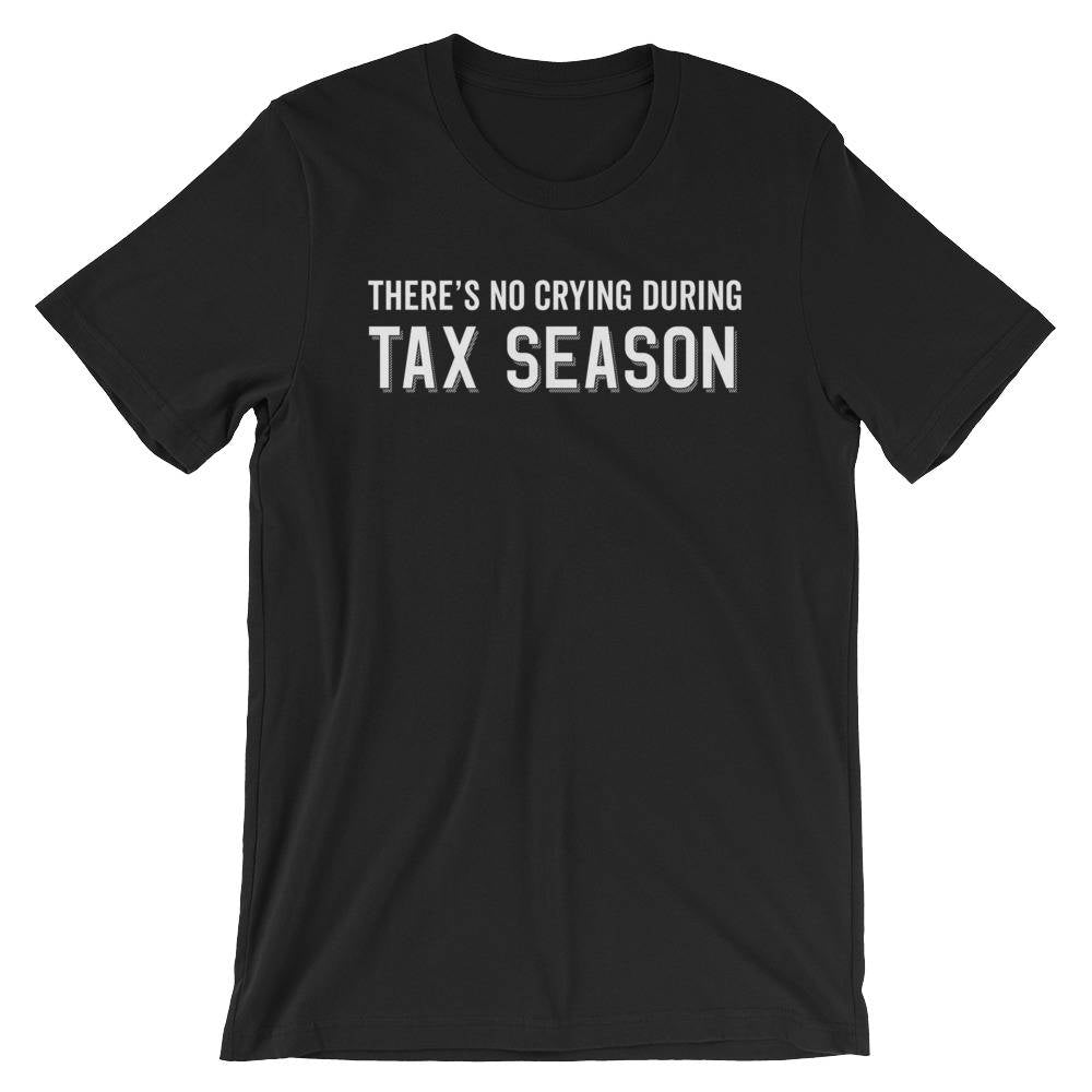 There's No Crying During Tax Season Unisex Shirt - Accountant Shirt, Accountant Gift, Accountant, Accounting Degree, Accountant Jokes - Stag & Peach Co