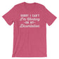 Sorry I Can't I'm Working On My Dissertation Unisex Shirt - Phd Gift, Doctorate Degree, Doctor Shirts, Phd Student, College Student