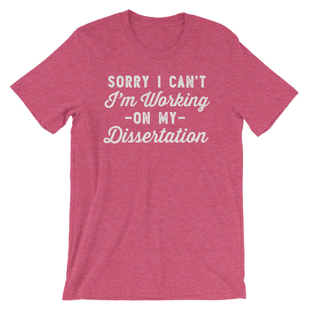 Sorry I Can't I'm Working On My Dissertation Unisex Shirt - Phd Gift, Doctorate Degree, Doctor Shirts, Phd Student, College Student - Stag & Peach Co