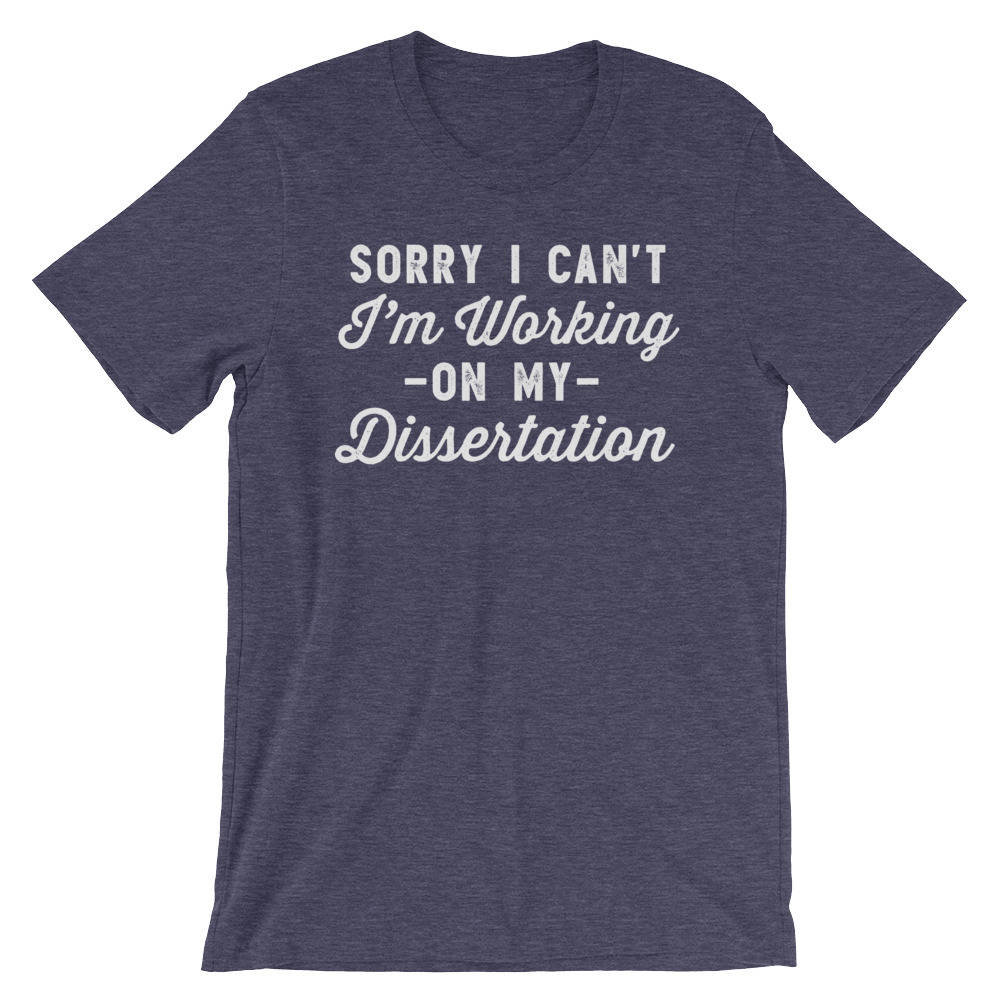 Sorry I Can't I'm Working On My Dissertation Unisex Shirt - Phd Gift, Doctorate Degree, Doctor Shirts, Phd Student, College Student - Stag & Peach Co