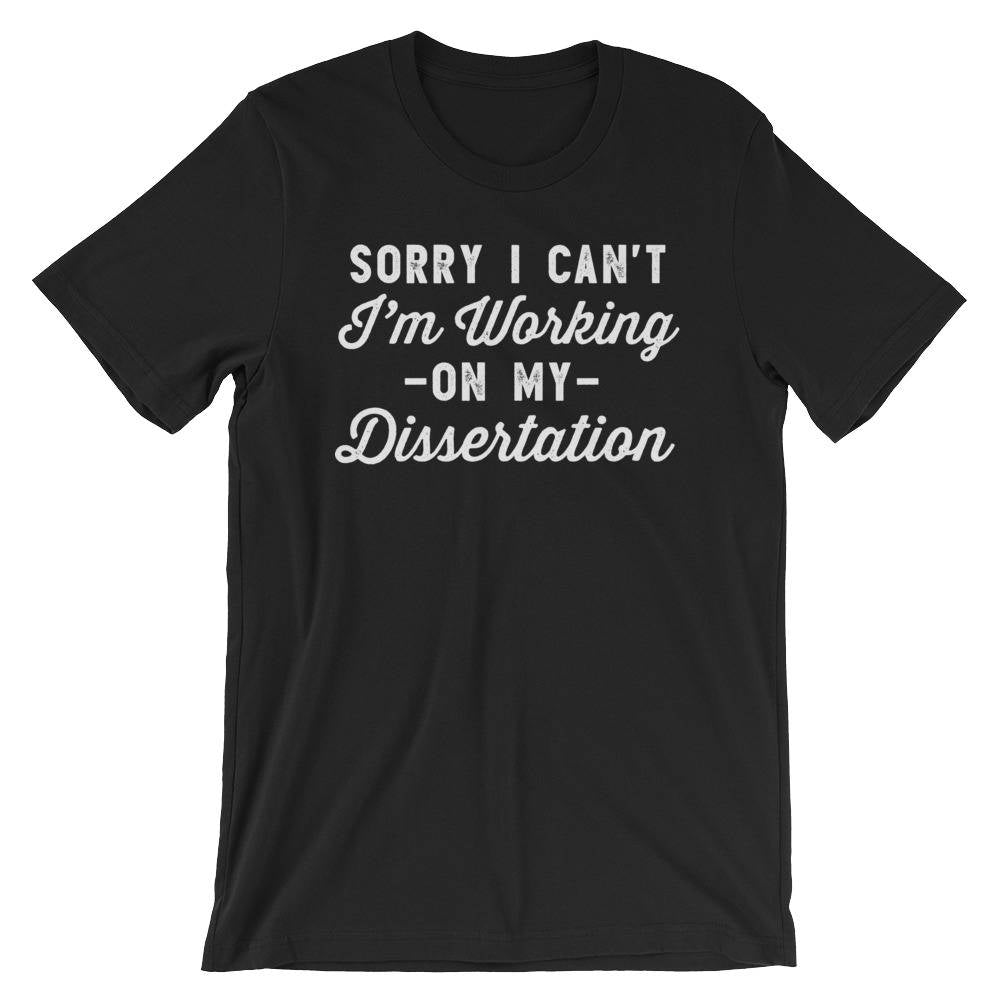 Sorry I Can't I'm Working On My Dissertation Unisex Shirt - Phd Gift, Doctorate Degree, Doctor Shirts, Phd Student, College Student - Stag & Peach Co