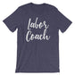 Labor Coach Unisex Shirt - Midwife Shirt, Midwife Life, Midwife Student, Funny Midwife Gift, Doula Gift, Doula Shirt