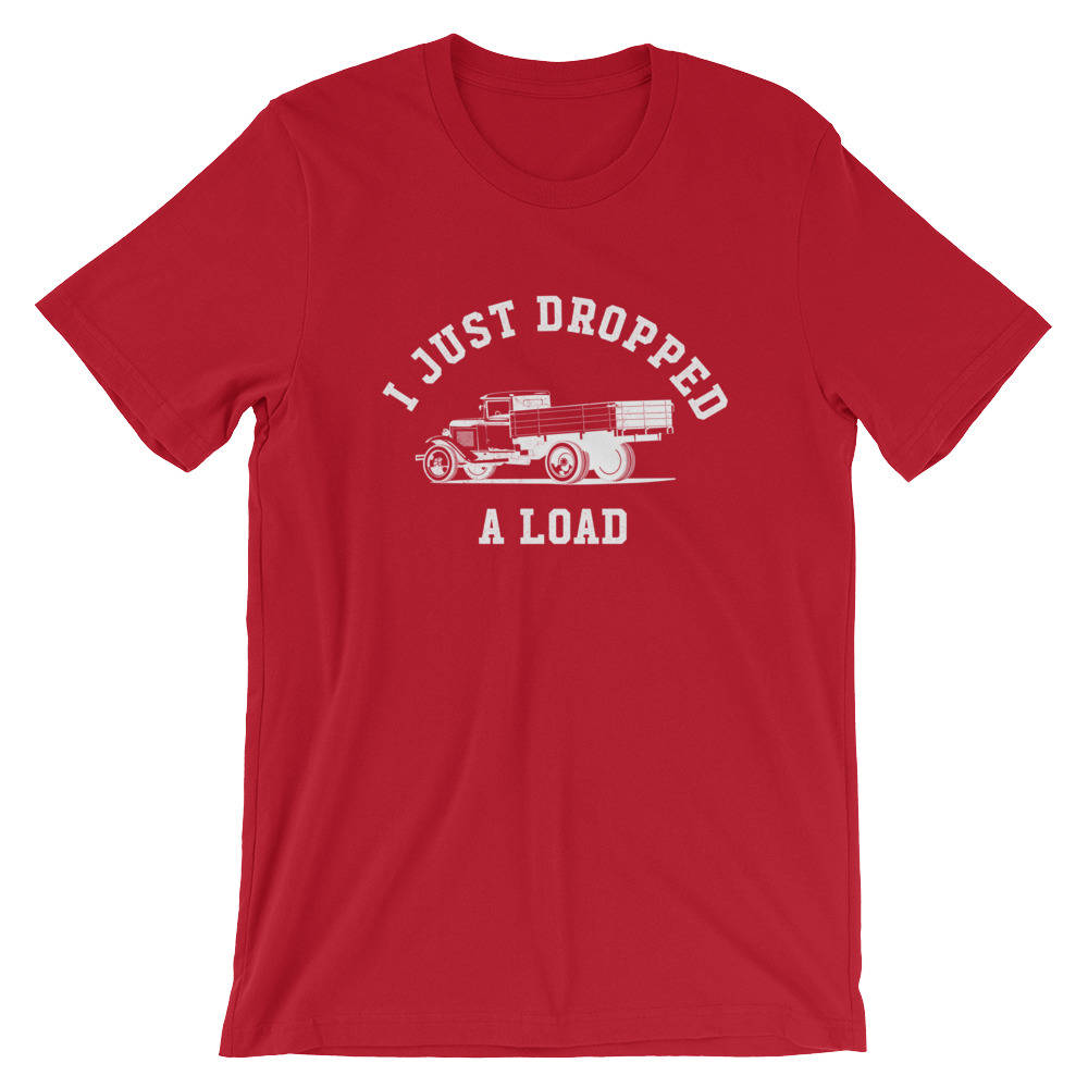 I Just Dropped A Load Unisex Shirt - Truck Driver Shirt, Truck Driver Gifts, Dump Truck Shirt, Construction Shirt, Garbage Truck Shirt