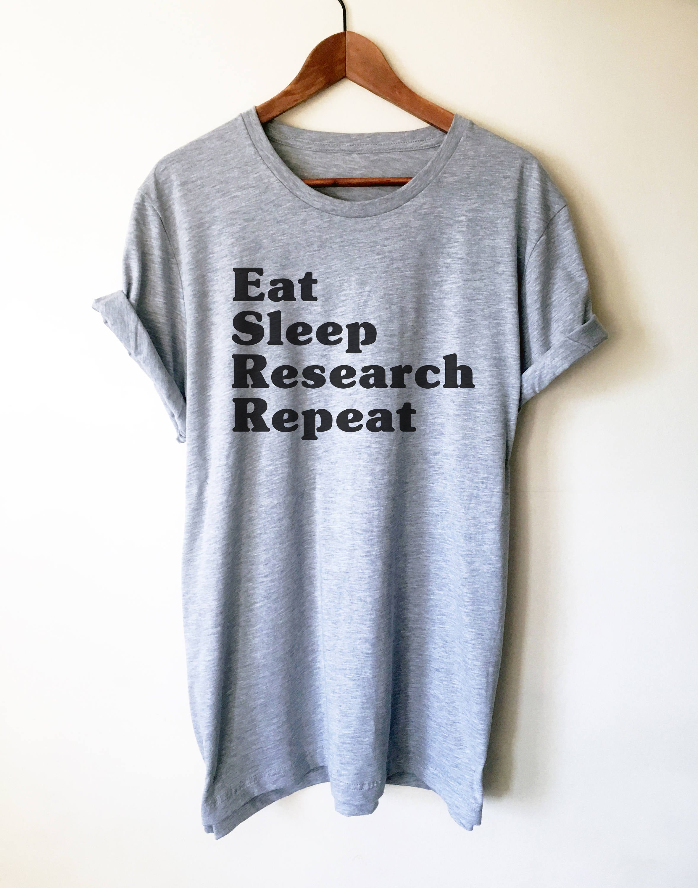 Eat Sleep Research Repeat Unisex Shirt - Phd Gift, Doctorate Degree, Phd Student, College Student Gift, Phd Shirt, Professor Shirt