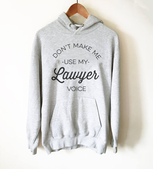 Don't Make Me Use My Lawyer Voice Hoodie - Lawyer Shirt, Lawyer Gift, Law School, College Student Gift, Law Student, Graduation Gift