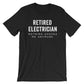 Retired Electrician Unisex Shirt - Electrician Gift, Electricians T-Shirt, Electrician Shirt, Fathers Day Gift, Gift For Coworker