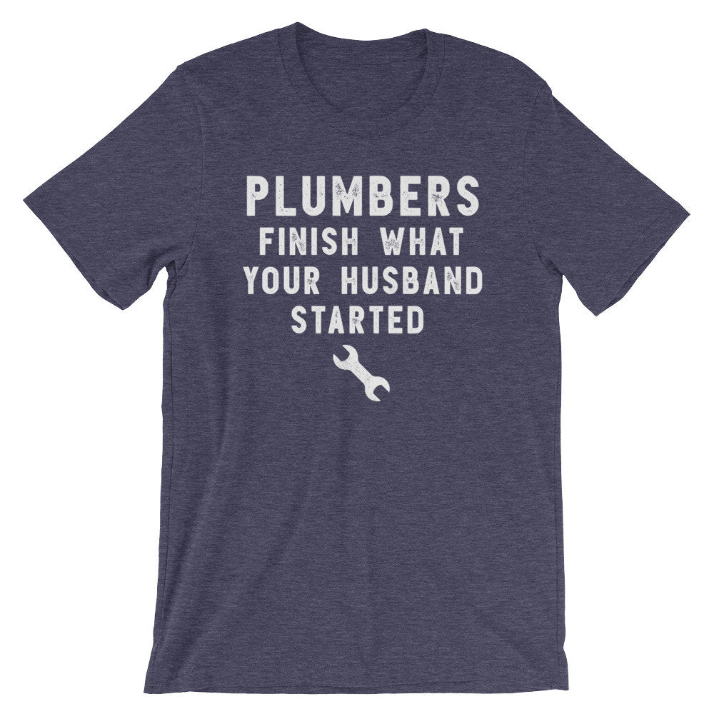 Plumbers Finish What Your Husband Started Unisex Shirt - Plumber, Plumber T-Shirt, Plumbing Shirt, Plumber Gift, Fathers Day Gift