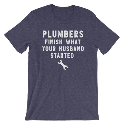 Plumbers Finish What Your Husband Started Unisex Shirt - Plumber, Plumber T-Shirt, Plumbing Shirt, Plumber Gift, Fathers Day Gift