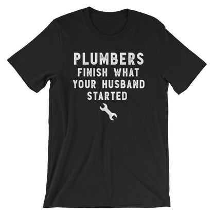 Plumbers Finish What Your Husband Started Unisex Shirt - Plumber, Plumber T-Shirt, Plumbing Shirt, Plumber Gift, Fathers Day Gift