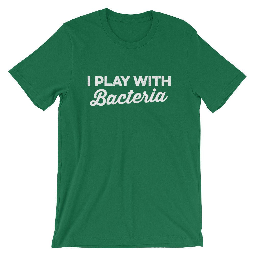 I Play With Bacteria Unisex Shirt - Microbiologist Shirt, Biologist Gift, Pharmacy Gift, Pharmacy Student, Pharmacy Graduation - Stag & Peach Co