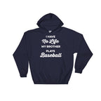 I Have No Life My Brother Plays Baseball Hoodie - Baseball Shirt, Baseball Gift, Baseball Sister, Baseball Brother, Game Day Shirt - Stag & Peach Co