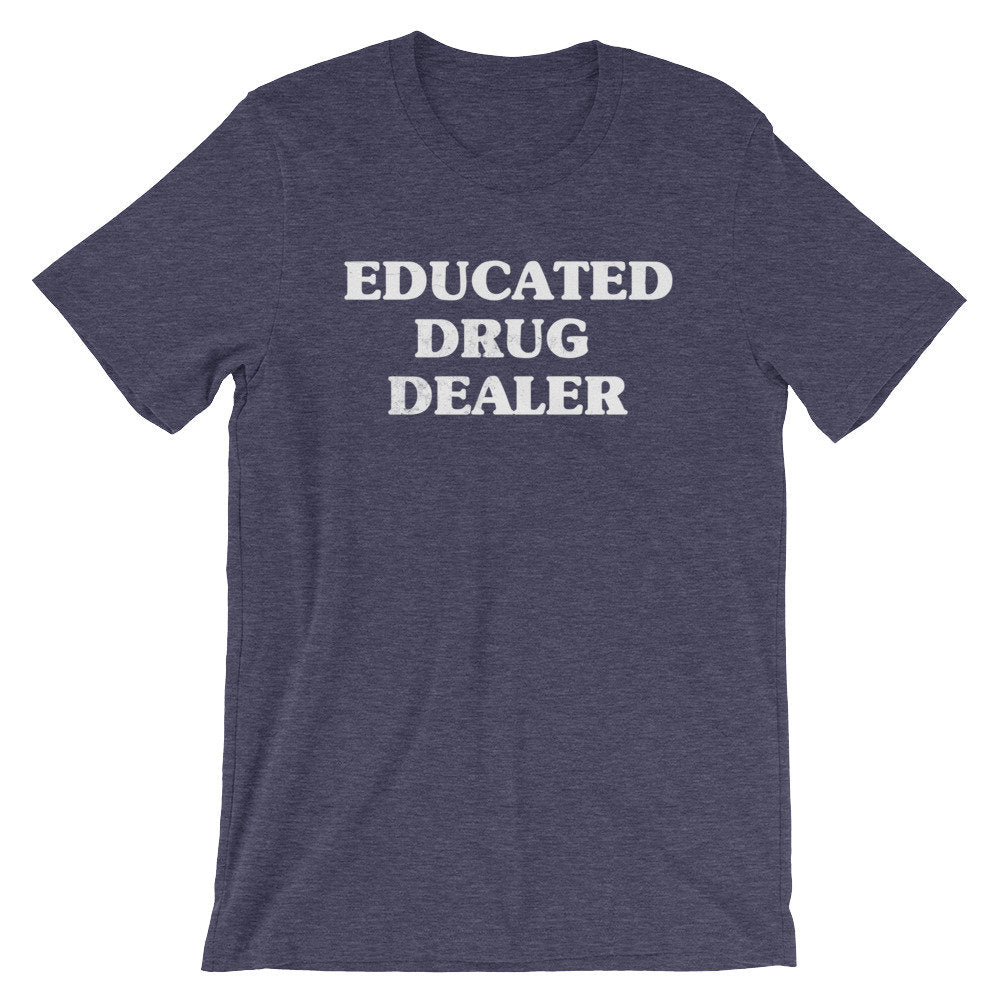 Educated Drug Dealer Unisex Shirt -